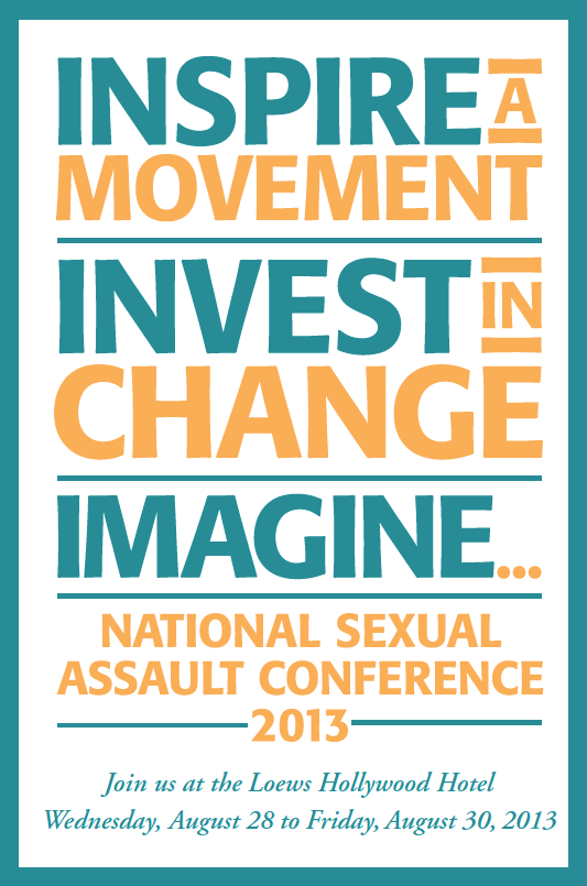 NSAC Logo: Inspire a Movement, Invest in Change, Imagine...National Sexual Assault Conference 2013. Join us at the Loews Hollywood Hotel. Wednesday, August 28 to Friday, August 30, 2013.